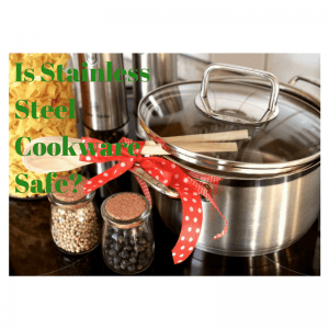 Is Stainless Steel Cookware Safe To Use